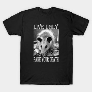 Live Ugly Fake Your Death funny Opossum Quotes T-Shirt